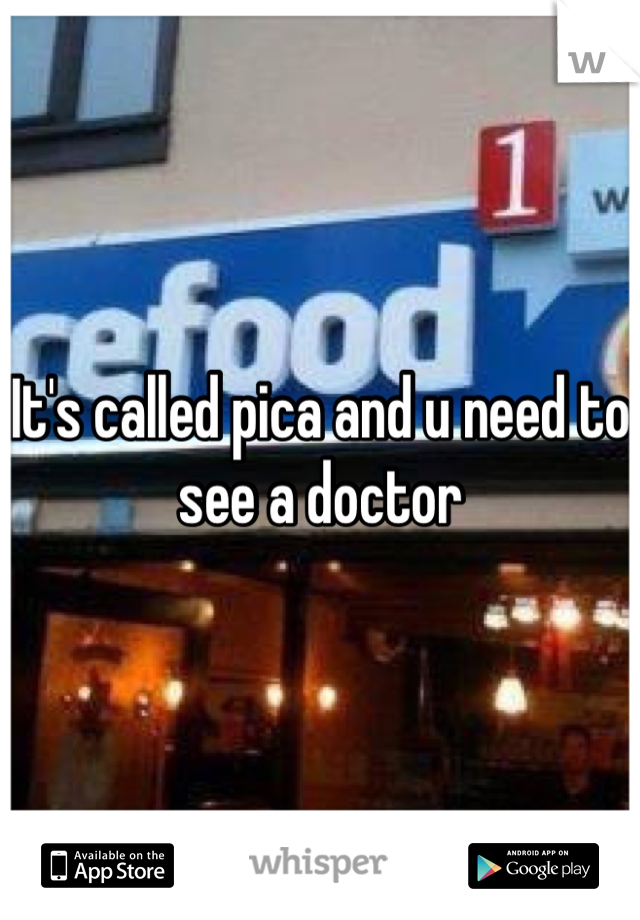 It's called pica and u need to see a doctor 