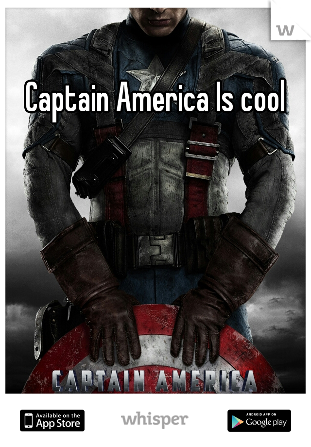 Captain America Is cool