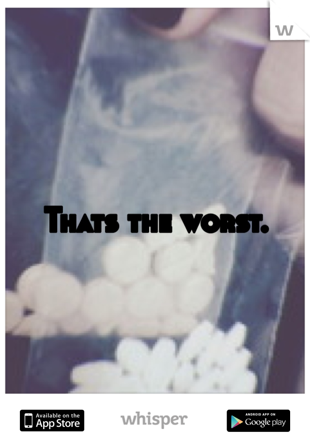 Thats the worst. 
