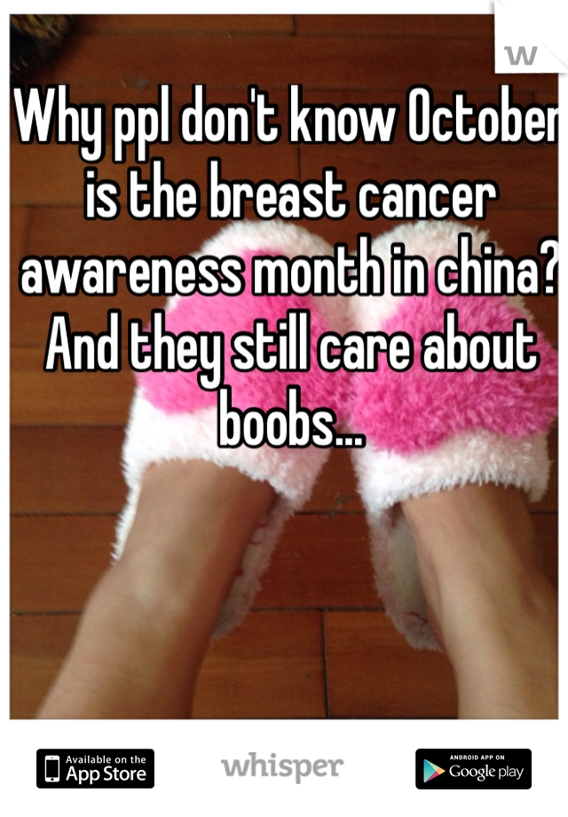 Why ppl don't know October is the breast cancer awareness month in china? And they still care about boobs...