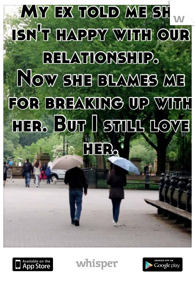 
My ex told me she isn't happy with our relationship.
Now she blames me for breaking up with her. But I still love her.