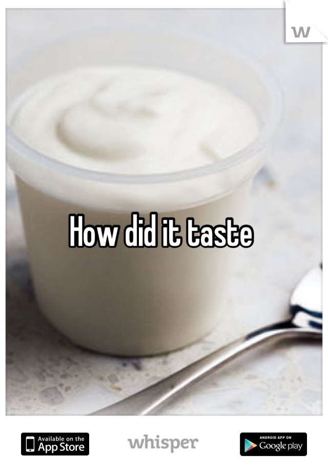 How did it taste 