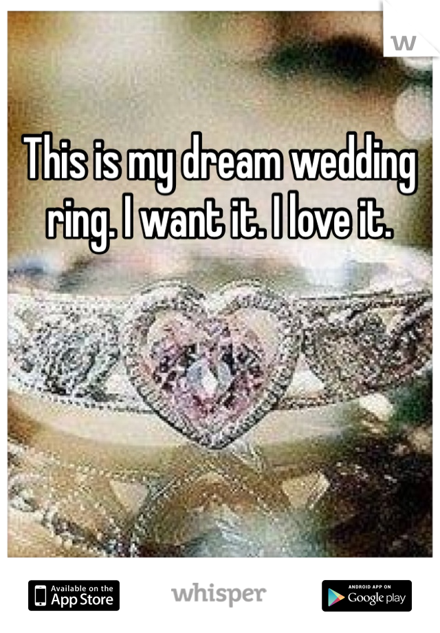 This is my dream wedding ring. I want it. I love it. 