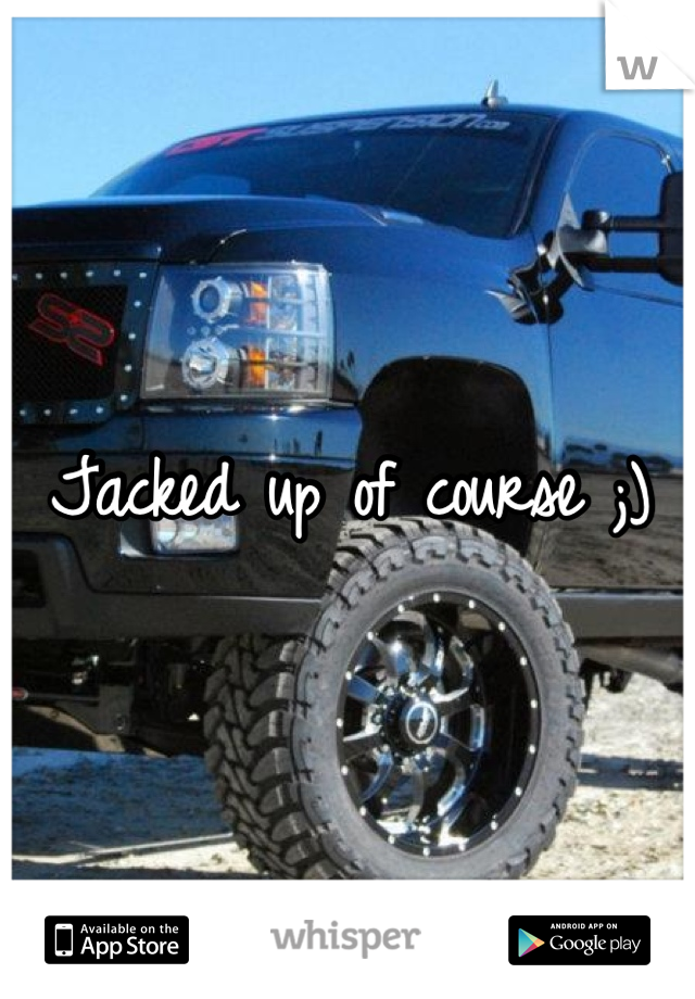 Jacked up of course ;)