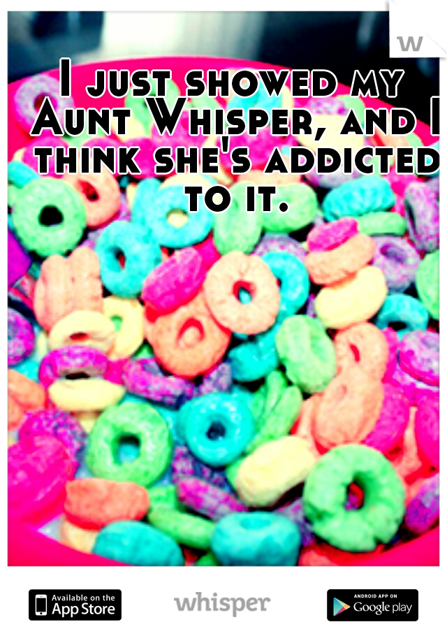 I just showed my Aunt Whisper, and I think she's addicted to it.