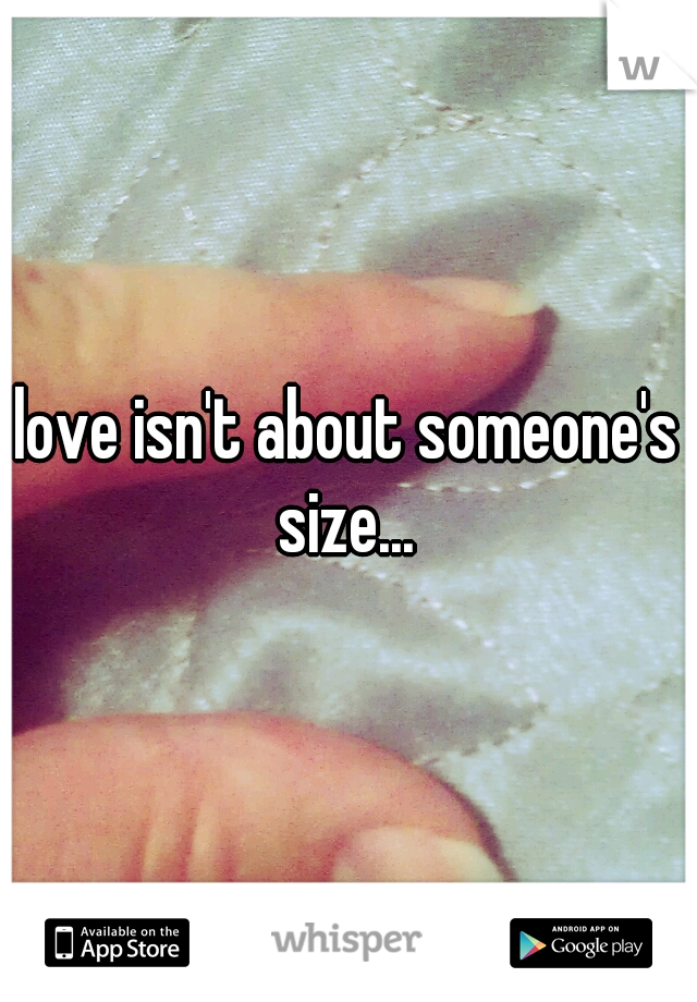 love isn't about someone's size... 