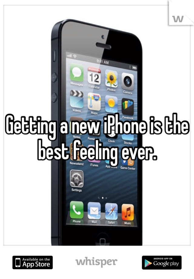Getting a new iPhone is the best feeling ever. 