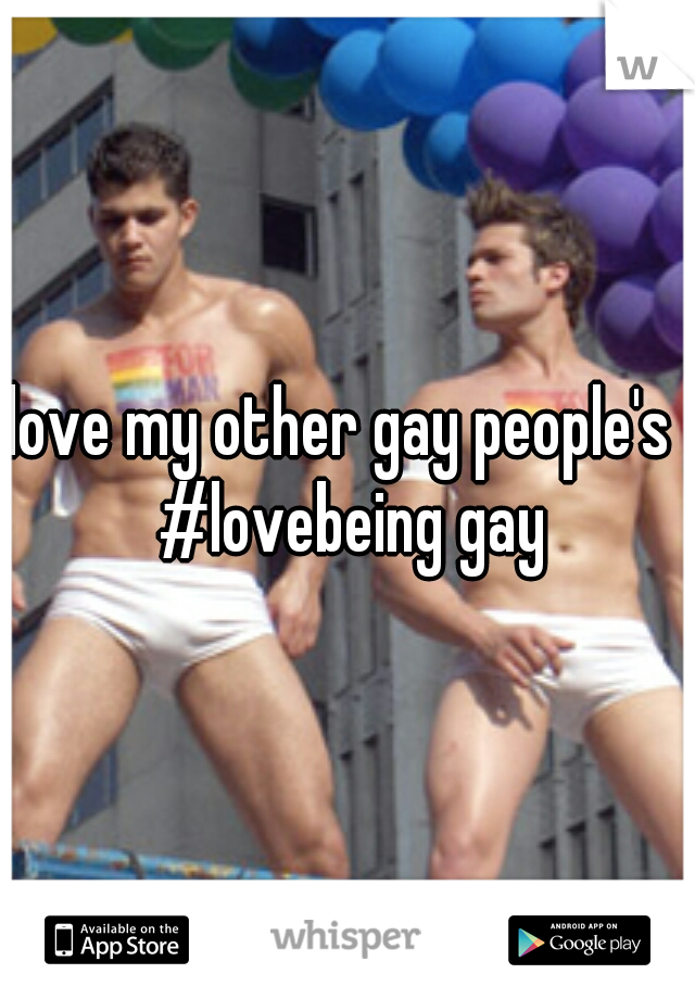 love my other gay people's  #lovebeing gay