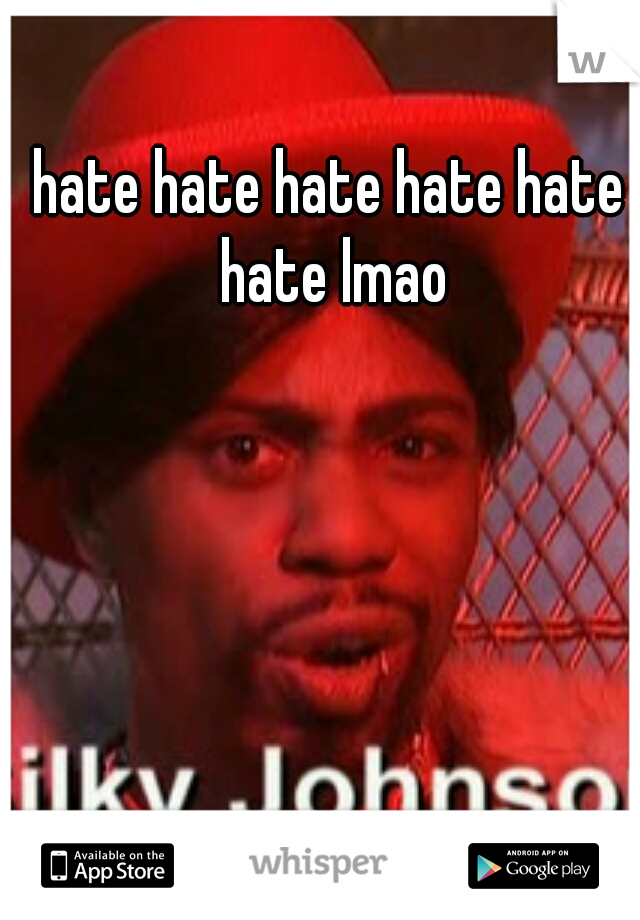 hate hate hate hate hate hate lmao