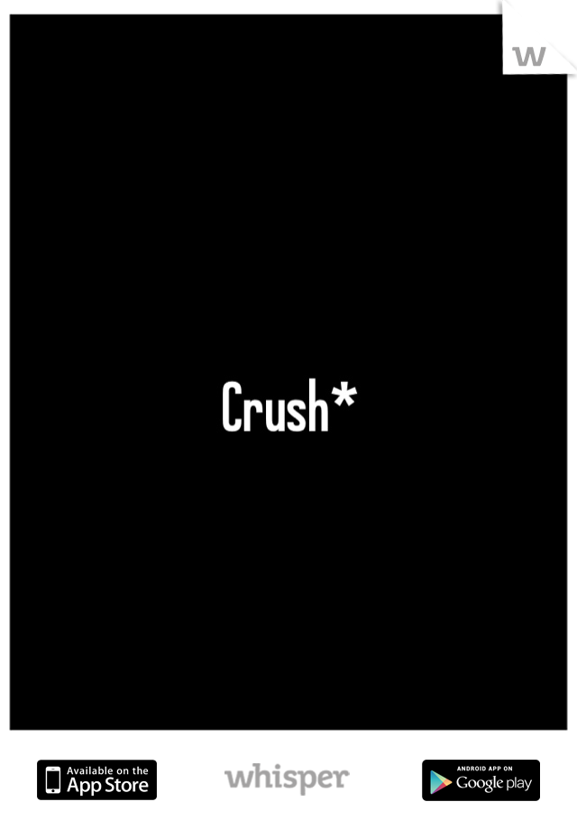 Crush*