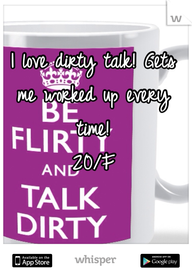 I love dirty talk! Gets me worked up every time! 
20/F