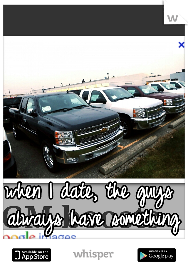 when I date, the guys always have something in common.