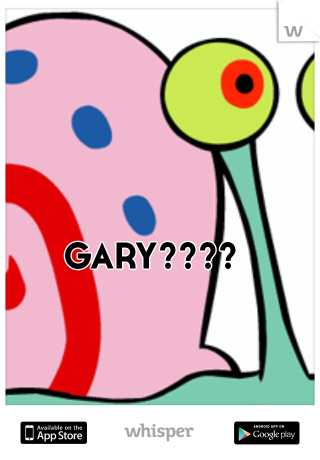 GARY????