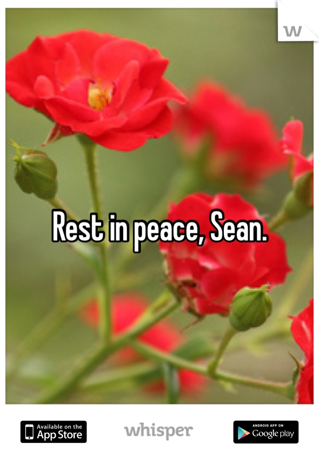 Rest in peace, Sean. 