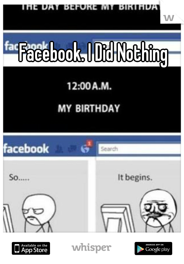 Facebook. I Did Nothing