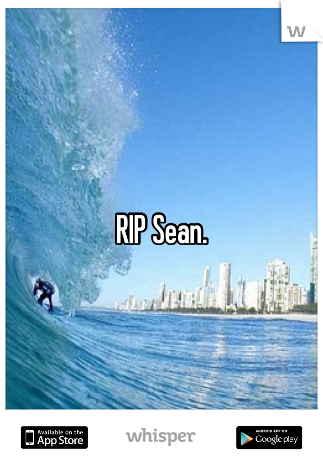 RIP Sean. 