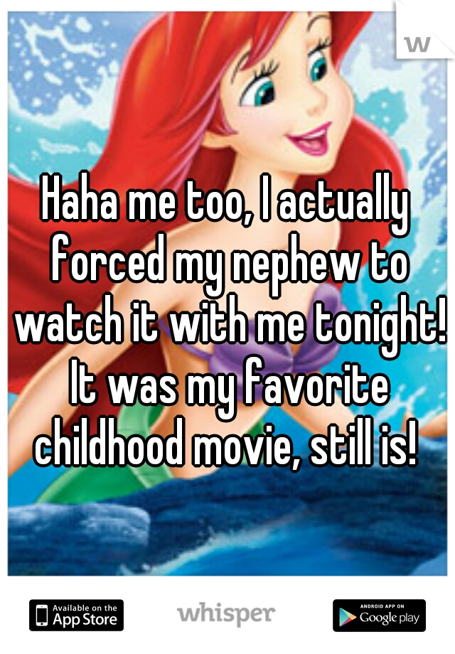 Haha me too, I actually forced my nephew to watch it with me tonight! It was my favorite childhood movie, still is! ♥