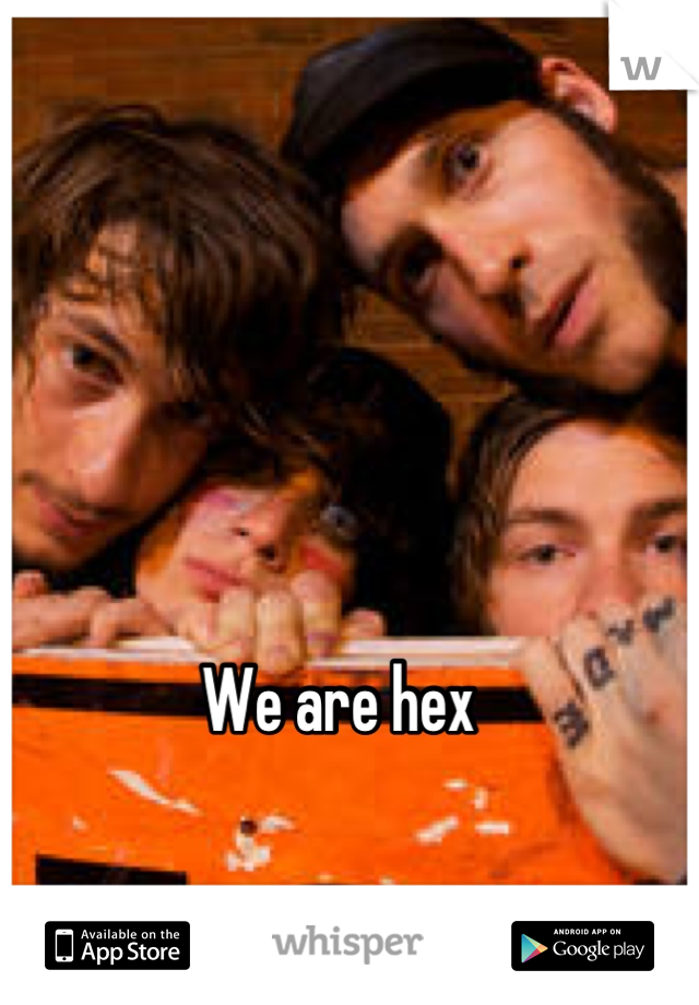 We are hex


