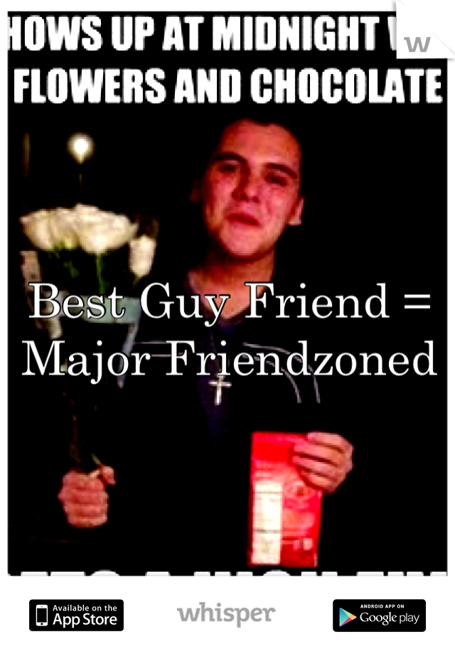 Best Guy Friend = Major Friendzoned