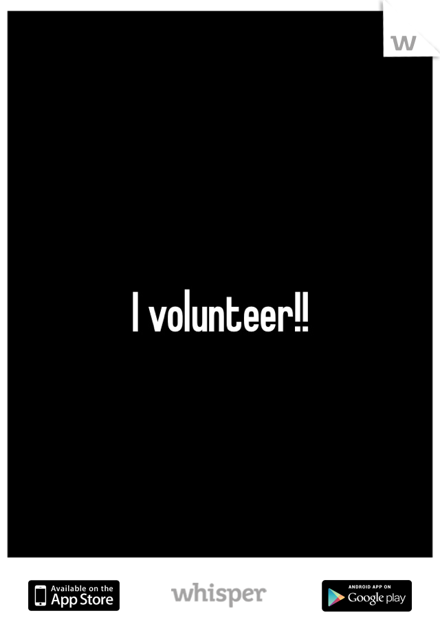 I volunteer!!