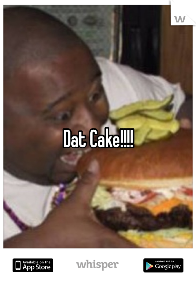 Dat Cake!!!!