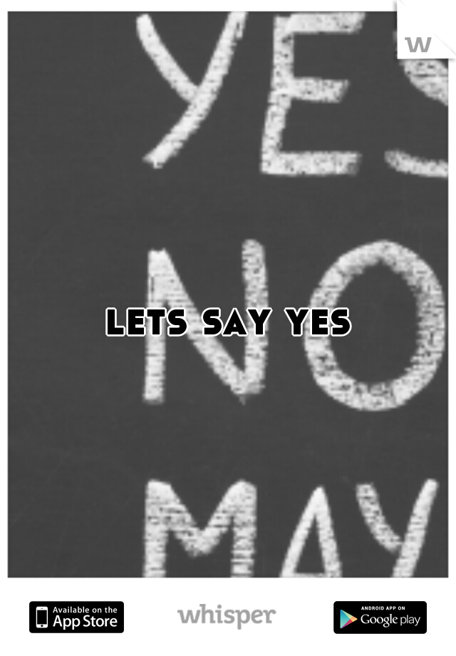 lets say yes