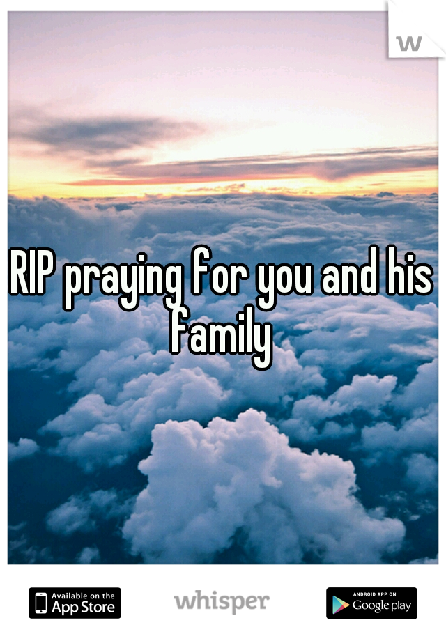 RIP praying for you and his family 