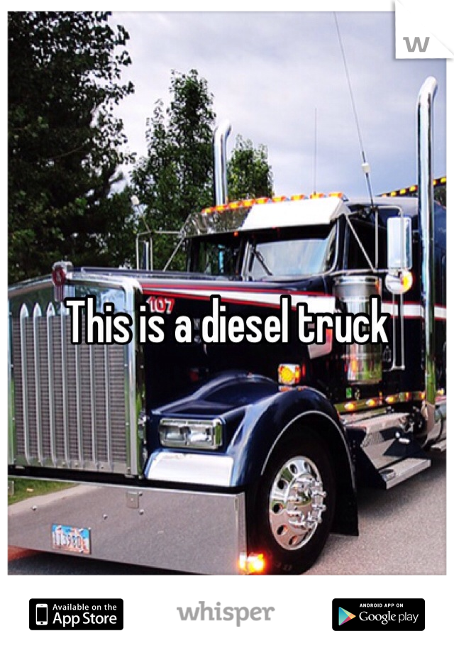 This is a diesel truck