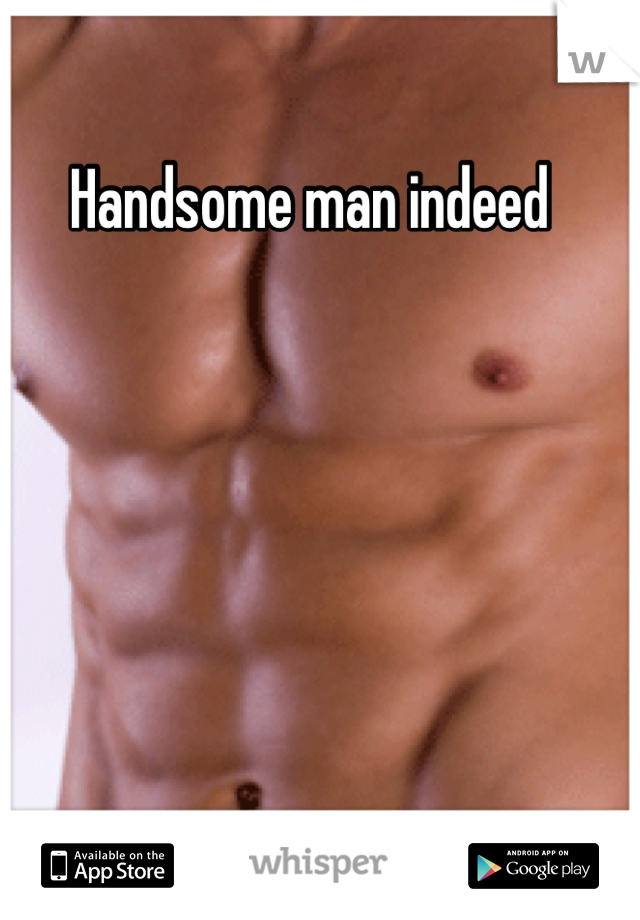 Handsome man indeed 