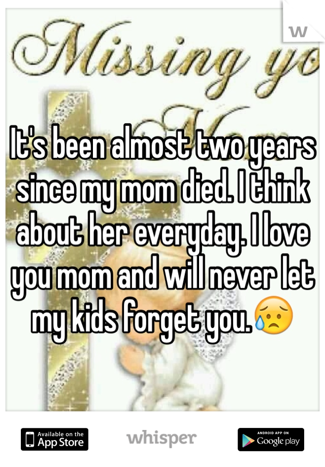 It's been almost two years since my mom died. I think about her everyday. I love you mom and will never let my kids forget you.😥