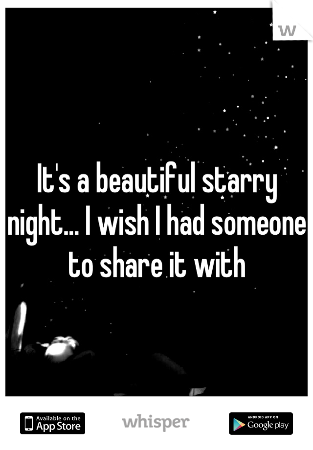 It's a beautiful starry night... I wish I had someone to share it with