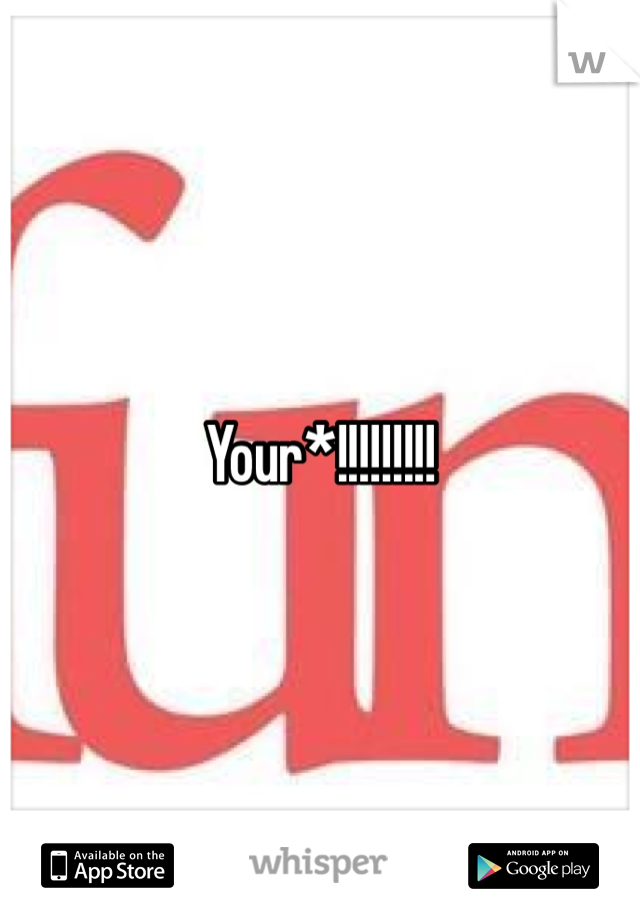 Your*!!!!!!!!!