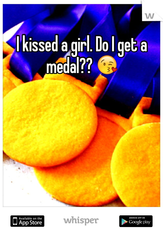 I kissed a girl. Do I get a medal?? 😘