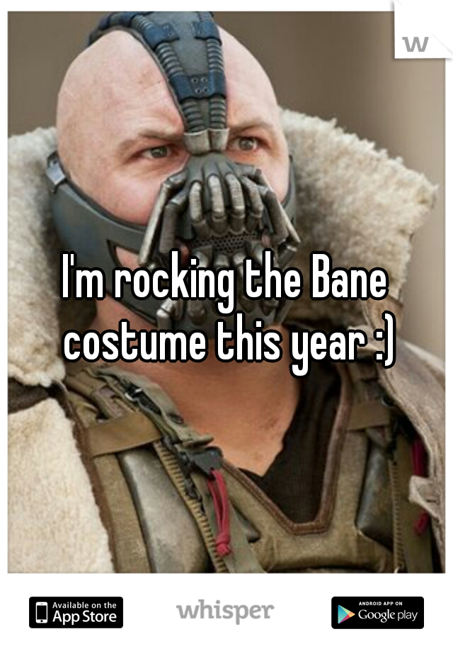 I'm rocking the Bane costume this year :)
