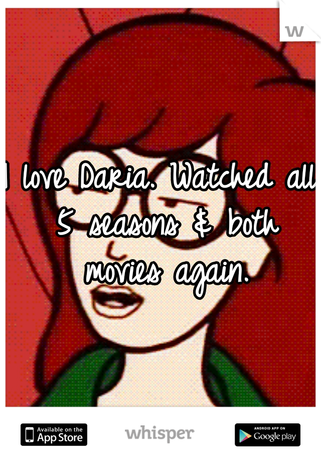 I love Daria. Watched all 5 seasons & both movies again.