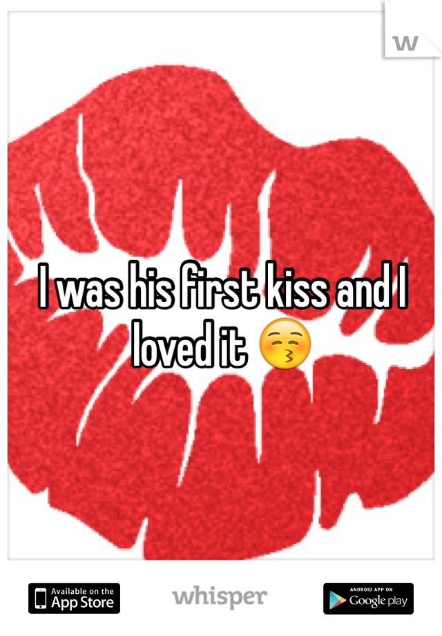 I was his first kiss and I loved it 😚