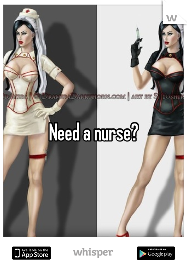Need a nurse?