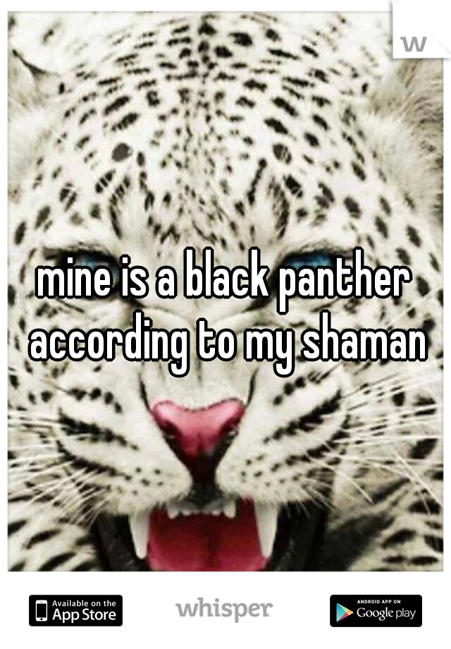 mine is a black panther according to my shaman