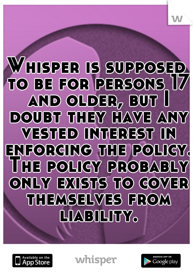 Whisper is supposed to be for persons 17 and older, but I doubt they have any vested interest in enforcing the policy. The policy probably only exists to cover themselves from liability.