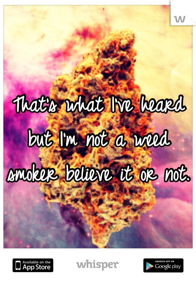 That's what I've heard but I'm not a weed smoker believe it or not. 
