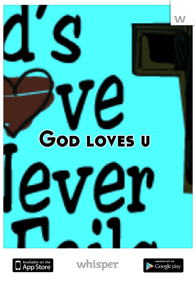 God loves u