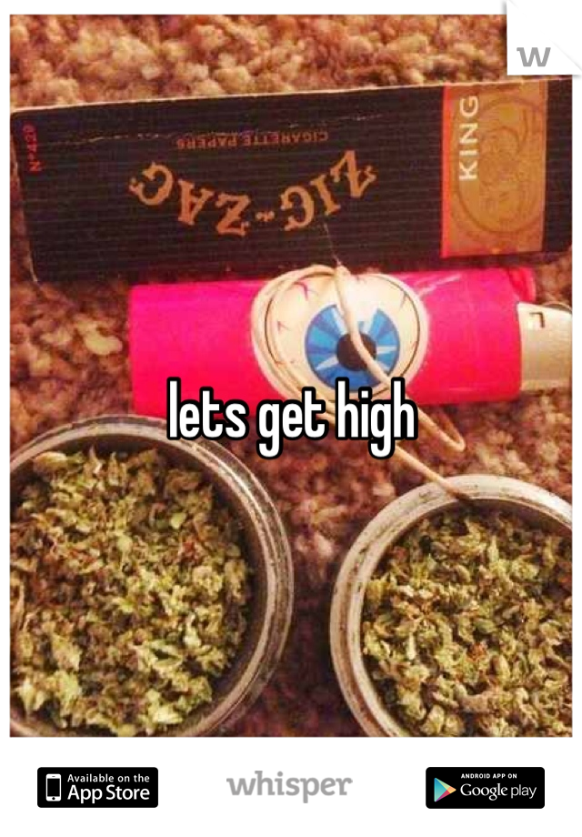 lets get high 