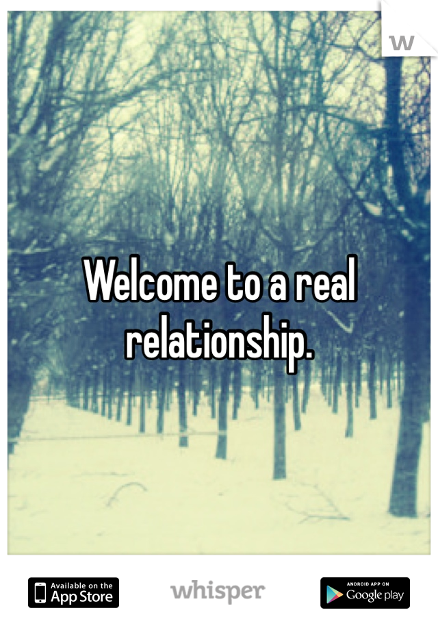 Welcome to a real relationship. 