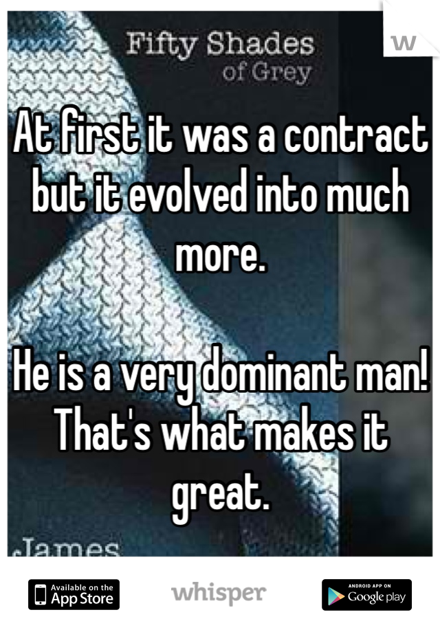 At first it was a contract but it evolved into much more. 

He is a very dominant man!  That's what makes it great. 