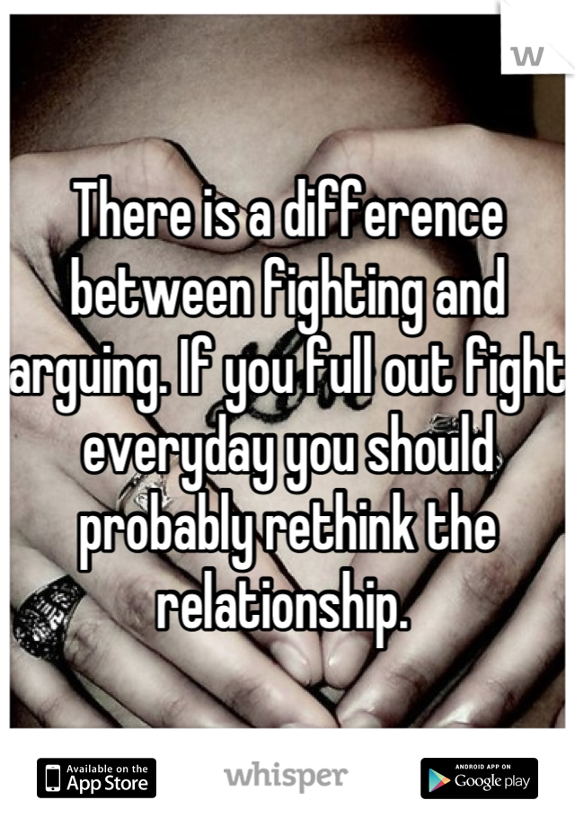There is a difference between fighting and arguing. If you full out fight everyday you should probably rethink the relationship. 