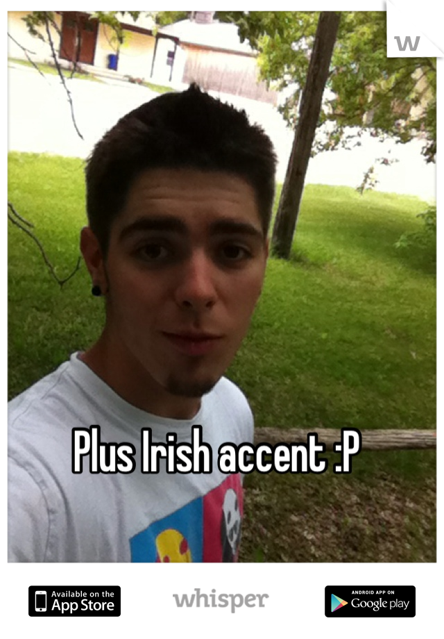 Plus Irish accent :P