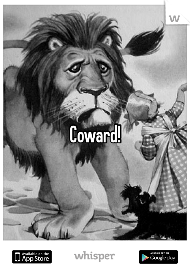 Coward! 