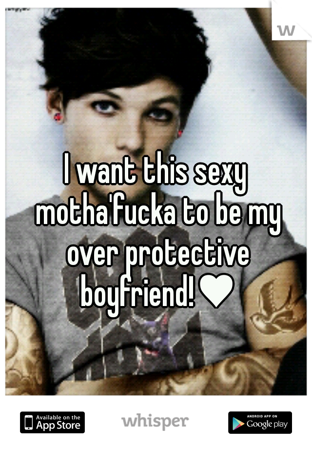 I want this sexy motha'fucka to be my over protective boyfriend!♥