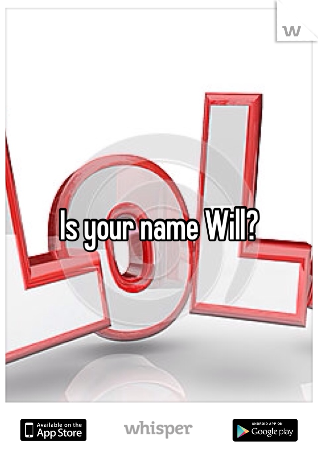 Is your name Will?