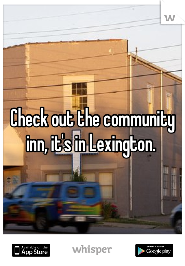 Check out the community inn, it's in Lexington. 